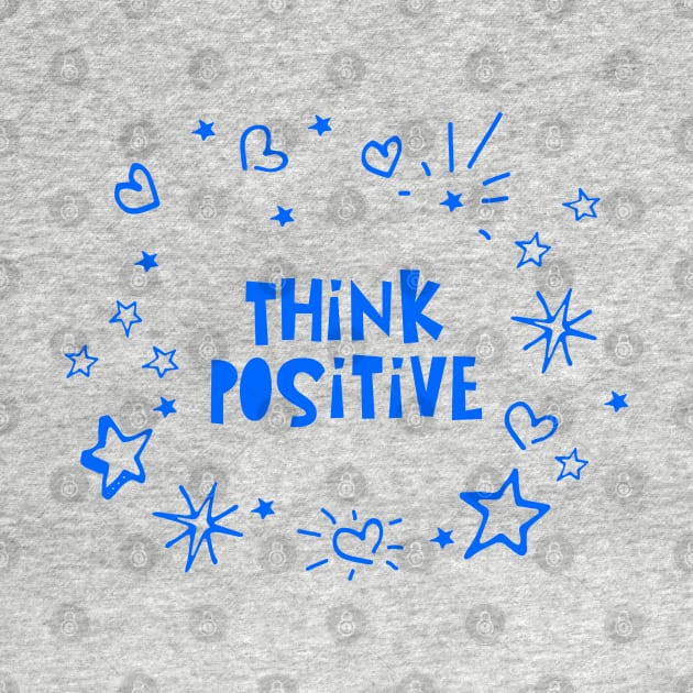 Think Positive, the Power of Positive Thinking by Gsproductsgs